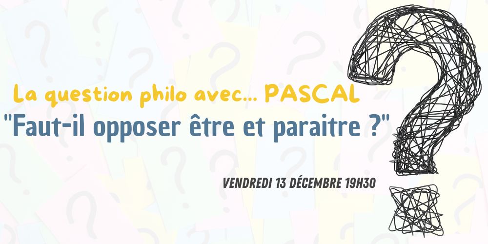 La question philo avec... Pascal: "Faut-il opposer être et paraitre ?"