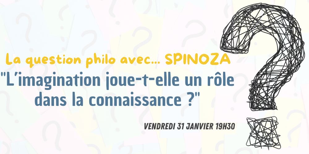 La question philo avec... Spinoza: "L'imagination joue-t -elle un rôle dans la connaissance ?"