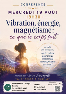 Conférence  Vibrations, Energie, Magnétisme : Ce que le corps sait.